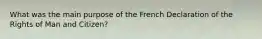 What was the main purpose of the French Declaration of the Rights of Man and Citizen?