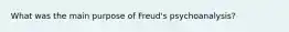 What was the main purpose of Freud's psychoanalysis?