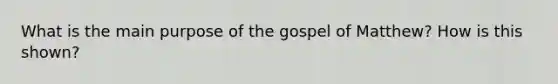 What is the main purpose of the gospel of Matthew? How is this shown?