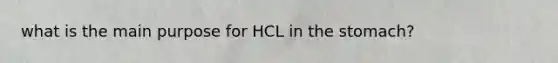 what is the main purpose for HCL in the stomach?