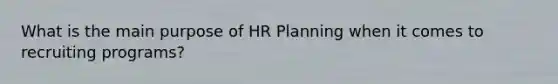 What is the main purpose of HR Planning when it comes to recruiting programs?