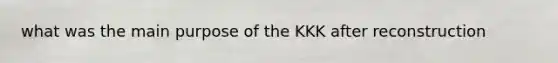 what was the main purpose of the KKK after reconstruction