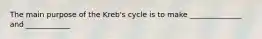 The main purpose of the Kreb's cycle is to make ______________ and ____________