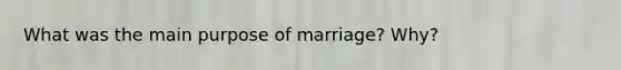 What was the main purpose of marriage? Why?