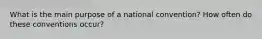 What is the main purpose of a national convention? How often do these conventions occur?