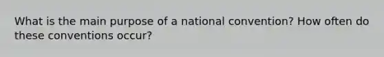 What is the main purpose of a national convention? How often do these conventions occur?