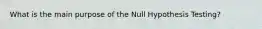 What is the main purpose of the Null Hypothesis Testing?