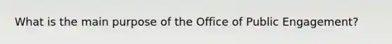 What is the main purpose of the Office of Public Engagement?