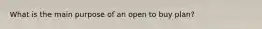 What is the main purpose of an open to buy plan?