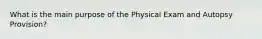 What is the main purpose of the Physical Exam and Autopsy Provision?