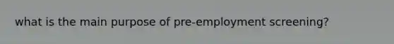 what is the main purpose of pre-employment screening?