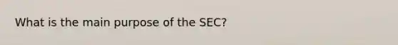 What is the main purpose of the SEC?