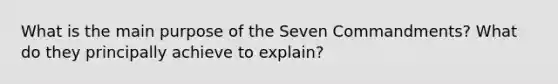 What is the main purpose of the Seven Commandments? What do they principally achieve to explain?