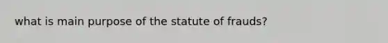 what is main purpose of the statute of frauds?