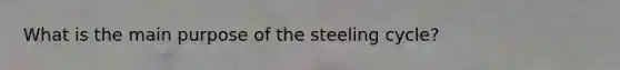 What is the main purpose of the steeling cycle?