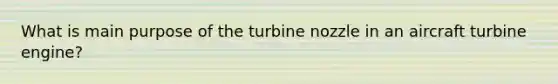 What is main purpose of the turbine nozzle in an aircraft turbine engine?