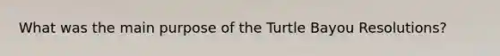 What was the main purpose of the Turtle Bayou Resolutions?