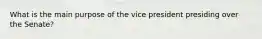 What is the main purpose of the vice president presiding over the Senate?