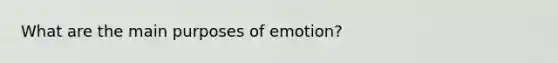 What are the main purposes of emotion?