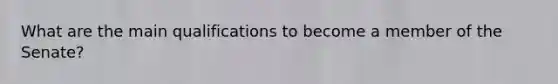 What are the main qualifications to become a member of the Senate?