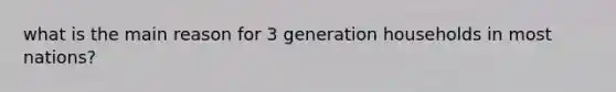 what is the main reason for 3 generation households in most nations?