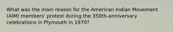 What was the main reason for the American Indian Movement (AIM) members' protest during the 350th-anniversary celebrations in Plymouth in 1970?