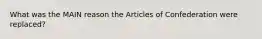 What was the MAIN reason the Articles of Confederation were replaced?