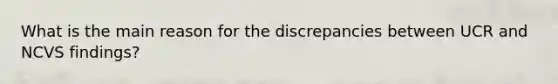 What is the main reason for the discrepancies between UCR and NCVS findings?