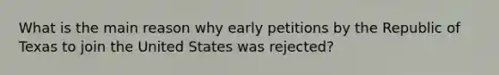 What is the main reason why early petitions by the Republic of Texas to join the United States was rejected?