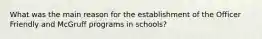What was the main reason for the establishment of the Officer Friendly and McGruff programs in schools?