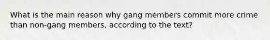 What is the main reason why gang members commit more crime than non-gang members, according to the text?