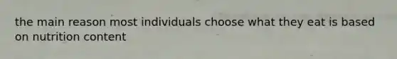 the main reason most individuals choose what they eat is based on nutrition content