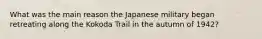 What was the main reason the Japanese military began retreating along the Kokoda Trail in the autumn of 1942?