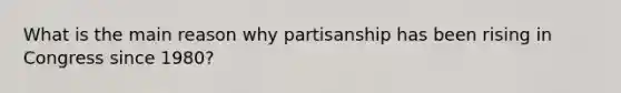 What is the main reason why partisanship has been rising in Congress since 1980?