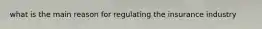 what is the main reason for regulating the insurance industry