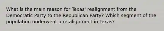 What is the main reason for Texas' realignment from the Democratic Party to the Republican Party? Which segment of the population underwent a re-alignment in Texas?