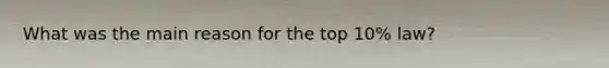 What was the main reason for the top 10% law?