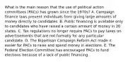 What is the main reason that the use of political action committees (PACs) has grown since the 1970s? A. Campaign finance laws prevent individuals from giving large amounts of money directly to candidates. B. Public financing is available only to candidates who have raised a certain amount of money in 20 states. C. Tax regulations no longer require PACs to pay taxes on advertisements that are not formally for any particular candidate. D. The Bipartisan Campaign Reform Act made it easier for PACs to raise and spend money in elections. E. The Federal Election Committee has encouraged PACs to fund elections because of a lack of public financing.