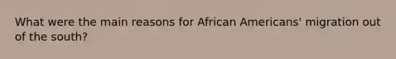 What were the main reasons for African Americans' migration out of the south?