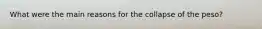 What were the main reasons for the collapse of the peso?