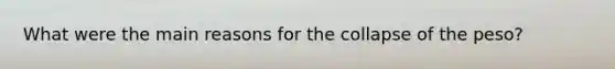 What were the main reasons for the collapse of the peso?