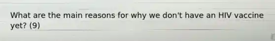 What are the main reasons for why we don't have an HIV vaccine yet? (9)