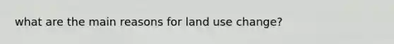 what are the main reasons for land use change?