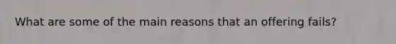 What are some of the main reasons that an offering fails?