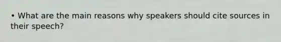 • What are the main reasons why speakers should cite sources in their speech?