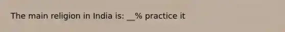 The main religion in India is: __% practice it