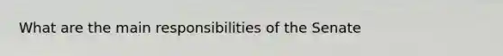 What are the main responsibilities of the Senate