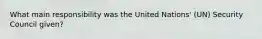 What main responsibility was the United Nations' (UN) Security Council given?