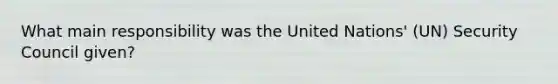 What main responsibility was the United Nations' (UN) Security Council given?