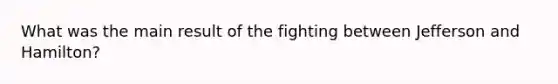 What was the main result of the fighting between Jefferson and Hamilton?